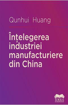 Coperta cărții 'Înțelegerea industriei manufacturiere din China - Qunhui Huang'