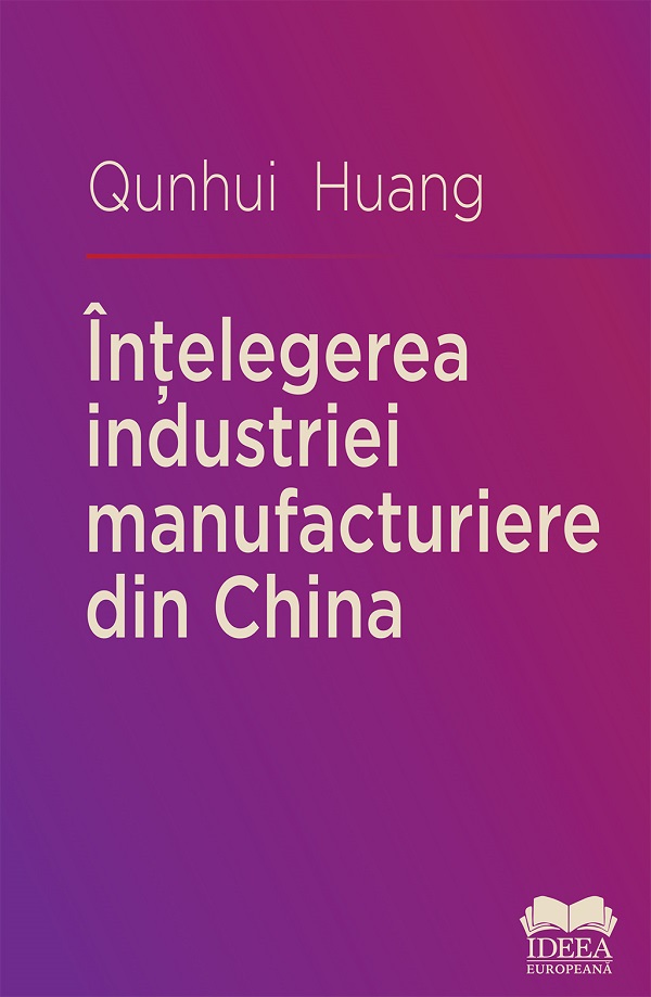 Intelegerea industriei manufacturiere din China - Qunhui Huang