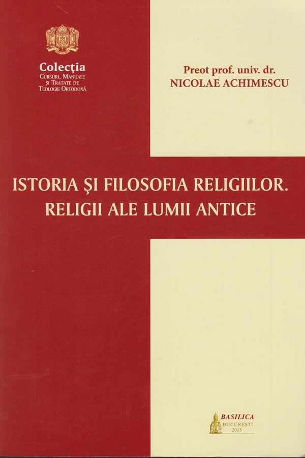 Istoria si filosofia religiilor. Religii ale lumii antice - Nicolae Achimescu