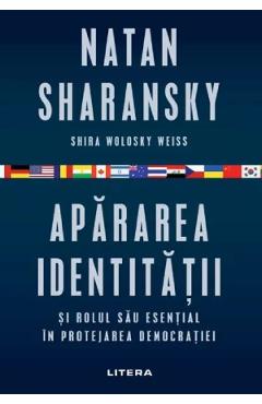 Coperta cărții 'Apărarea identității și rolul său esențial în protejarea democrației - Natan Sharansky, Shira Wolosky Weiss'