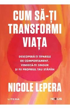 Cum sa-ti transformi viata. Descopera-ti tiparele de comportament - Nicole LePera