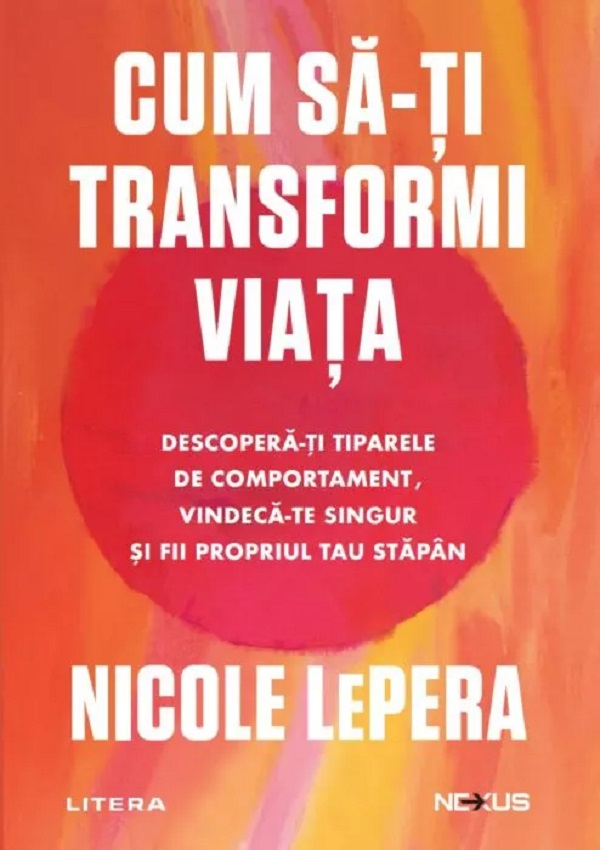 Cum sa-ti transformi viata. Descopera-ti tiparele de comportament - Nicole LePera