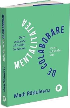 Coperta cărții 'Mentalitatea de colaborare - Madi Rădulescu'
