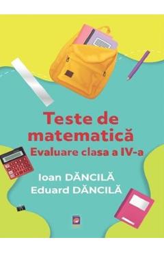 Coperta cărții 'Teste de matematică - Evaluare pentru Clasa 4 - Ioan Dănilă, Eduard Dănilă'