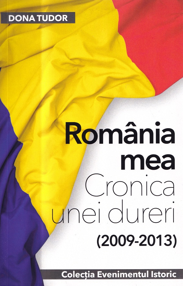 Romania mea. Cronica unei dureri (2009-2013) - Dona Tudor
