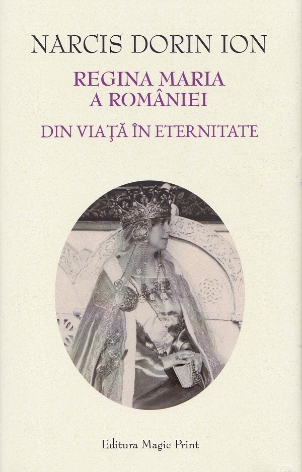Regina Maria a Romaniei. Din viata in eternitate - Narcis Dorin Ion