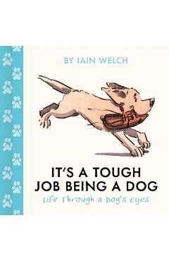 Coperta cărții 'It's a Tough Job Being a Dog - Iain Welch'