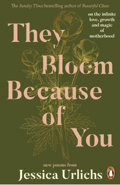 They Bloom Because of You - Jessica Urlichs
