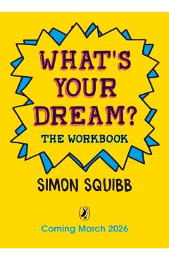 What's Your Dream? The Workbook - Simon Squibb