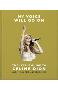Coperta cărții 'My Voice Will Go On: The Little Guide to Celine Dion -'