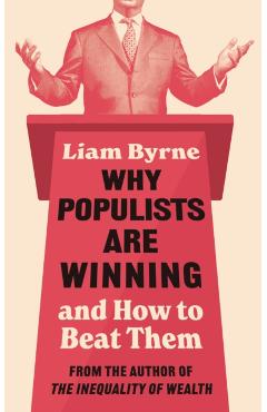 Coperta cărții 'Why Populists Are Winning - Liam Byrne'