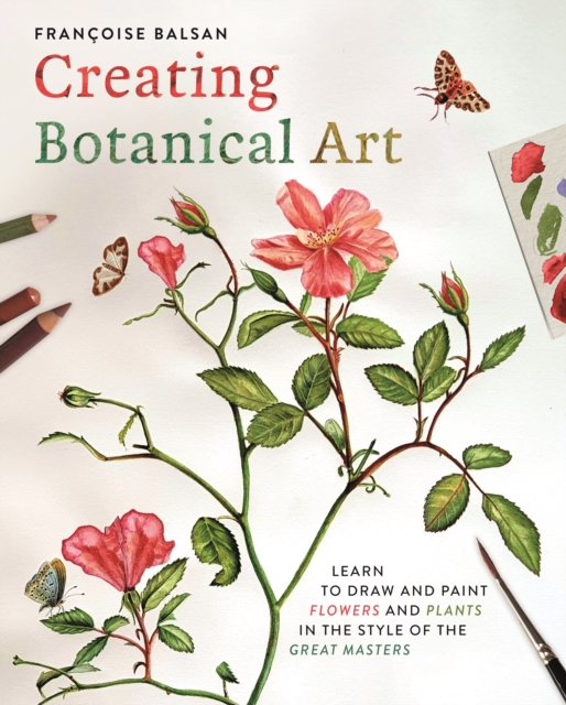 Creating Botanical Art - Francoise Balsan