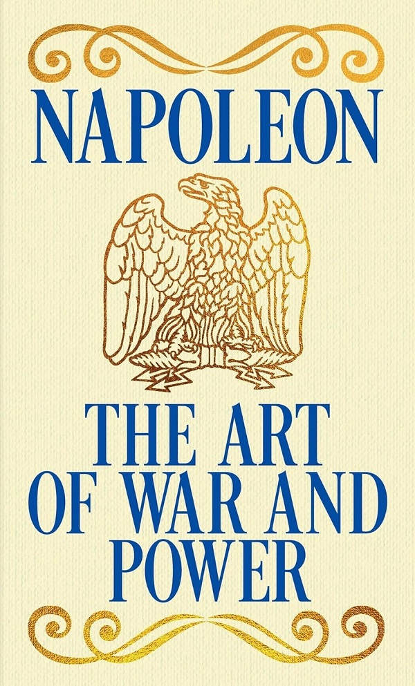 Coperta cărții 'Napoleon's The Art of War and Power - Emperor Napoleon Bonaparte'