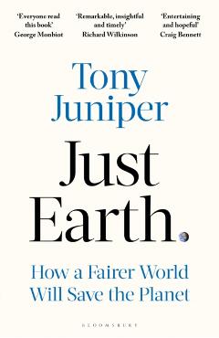 Coperta cărții 'Just Earth - Tony Juniper'