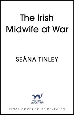 Coperta cărții 'Irish Midwife at War - Seana Tinley'