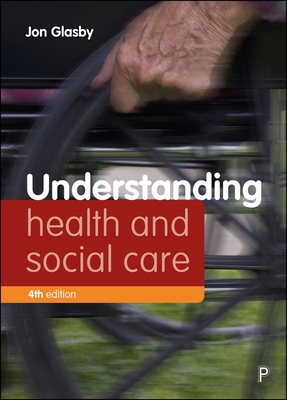 Coperta cărții 'Understanding Health and Social Care (Fourth edition) - Jon (university Of Birmingham) Glasby'