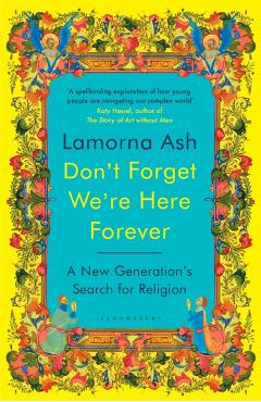 Don't Forget We're Here Forever - Lamorna Ash