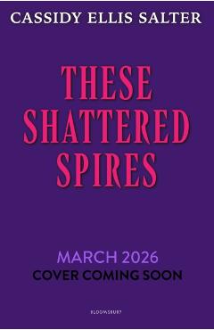 These Shattered Spires - Cassidy Ellis Salter
