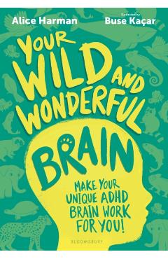 Coperta cărții 'Your Wild and Wonderful Brain - Alice Harman'