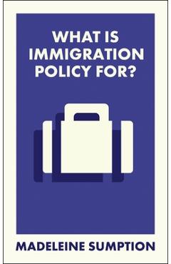 Coperta cărții 'What Is Immigration Policy For? - Madeleine (university Of Oxford) Sumption'