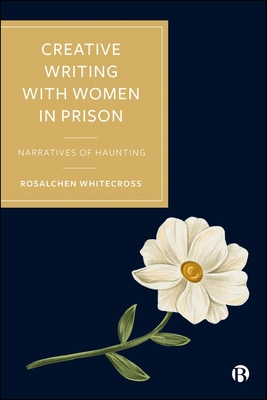 Coperta cărții 'Creative Writing with Women in Prison - Rosalchen (bath Spa University) Whitecross'