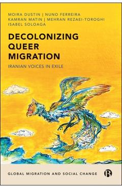Decolonizing Queer Migration - Moira (university Of Sussex)|ferreira Dustin