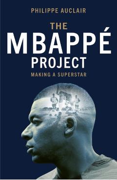 Coperta cărții 'Mbappe Project - Philippe Auclair'