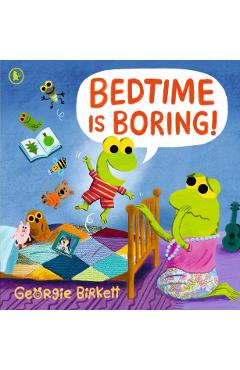 Bedtime Is Boring! - Georgie Birkett