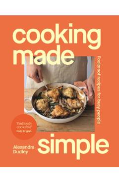 Cooking Made Simple - Alexandra Dudley