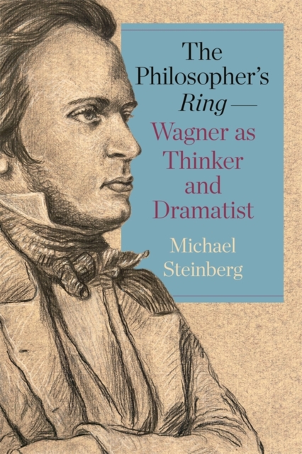 Philosopher’s Ring—Wagner as Thinker and Dramatist - Michael Steinberg