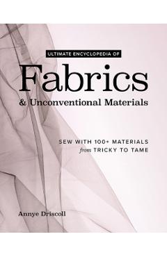 Coperta cărții 'Ultimate Encyclopedia of Fabrics & Unconventional Materials - Annye Driscoll'