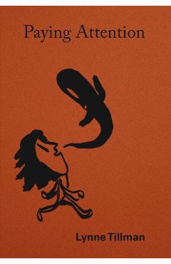 Coperta cărții 'Lynne Tillman: Paying Attention - Lynne Tillman'