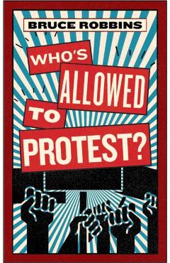 Poza produsului Who's Allowed to Protest? - Bruce Robbins