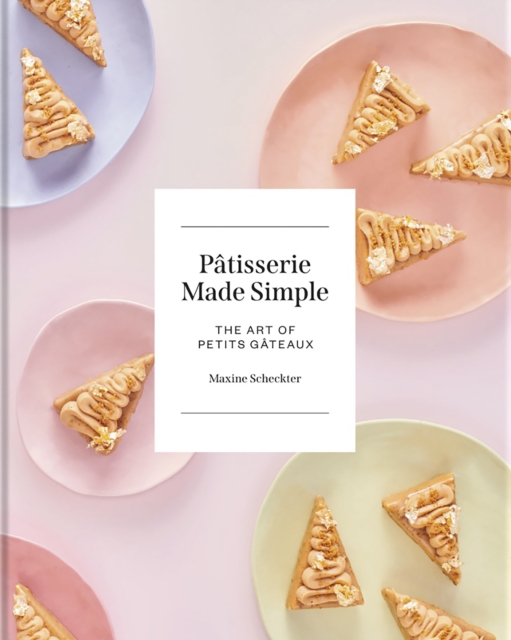 Coperta cărții 'Patisserie Made Simple - Maxine Scheckter'
