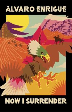 Coperta cărții 'Now I Surrender - Alvaro Enrigue'