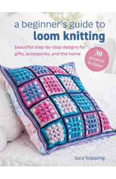 Coperta cărții 'Beginner's Guide to Loom Knitting - Lucy Hopping'