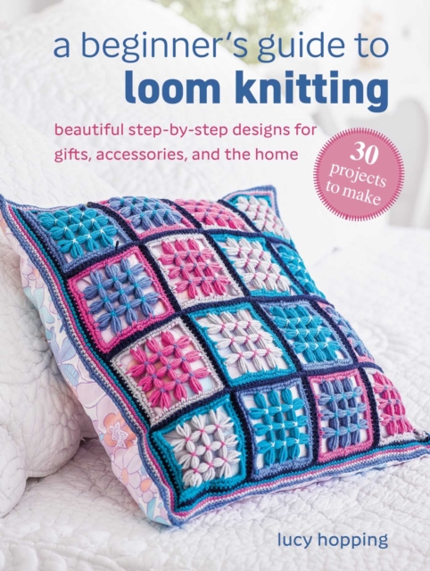 Coperta cărții 'Beginner's Guide to Loom Knitting - Lucy Hopping'
