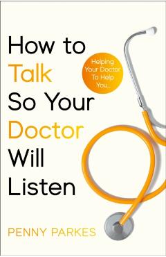 How To Talk So Your Doctor Will Listen