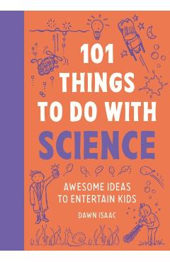 101 Things to do with Science - Dawn Isaac