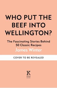 Coperta cărții 'Who Put The Beef into Wellington? - James Winter'