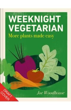 Weeknight Vegetarian - Joe Woodhouse
