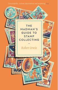 Coperta cărții 'Madman's Guide to Stamp Collecting - Robert Irwin'