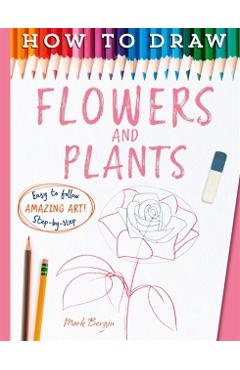 Coperta cărții 'How To Draw Flowers And Plants - Mark|bergin Bergin'