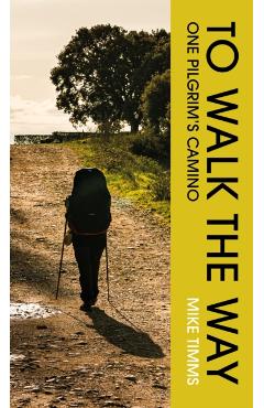 Coperta cărții 'TO WALK THE WAY - Mike Timms'