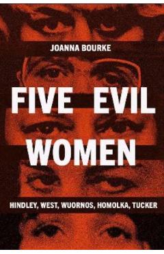 Five Evil Women - Joanna Bourke