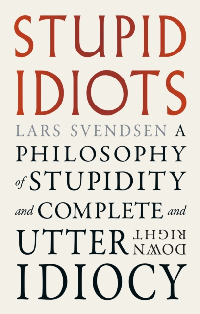Coperta cărții 'Stupid Idiots - Lars Svendsen'
