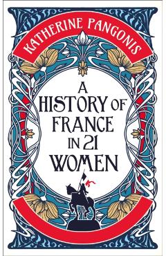 Poza produsului History of France in 21 Women - Katherine Pangonis