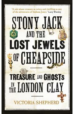 Stony Jack and the Lost Jewels of Cheapside - Victoria Shepherd