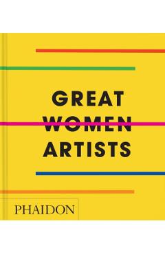 Poza produsului Great Women Artists - Phaidon Editors