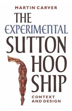 Experimental Sutton Hoo Ship - Martin Carver